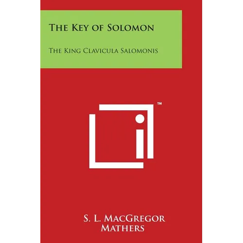 The Key of Solomon: The King Clavicula Salomonis - Paperback