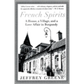 French Spirits: A House, a Village, and a Love Affair in Burgundy - Paperback