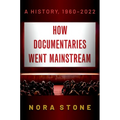How Documentaries Went Mainstream: A History, 1960-2022 - Paperback