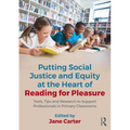 Putting Social Justice and Equity at the Heart of Reading for Pleasure: Tools, Tips and Research to Support Professionals in Primary Classrooms - Paperback