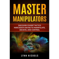 Master Manipulators: Discover Covert Tactics Narcissists Devise to Manipulate, Deceive, and Control - Paperback