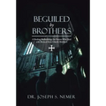 Beguiled by Brothers: A Healing Methodology for Pastors Who Deal with Betrayal from Church Members - Hardcover
