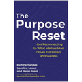 The Purpose Reset: How Reconnecting to What Matters Most Drives Fulfillment and Success - Hardcover