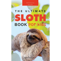 Sloths The Ultimate Sloth Book for Kids: Sloth Facts, 100+ Photos, Two-Toed & Three-Toed Sloths, Rainforest Life & Conservation Quiz - Hardcover
