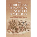 The European Invasion of North America: Colonial Conflict Along the Hudson-Champlain Corridor, 1609-1760 - Hardcover