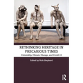 Rethinking Heritage in Precarious Times: Coloniality, Climate Change, and Covid-19 - Paperback