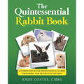 The Quintessential Rabbit Book: A Compendium for Professional Rabbit Groomers and Pet Bunny Owners - Paperback