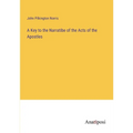 A Key to the Narratibe of the Acts of the Apostles - Paperback