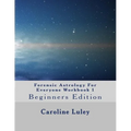 Forensic Astrology For Everyone Workbook 1: Beginners Edition - Paperback