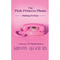 The Pink Princess Phone: Dialing Destiny: A Journey of Manifestation - Paperback