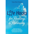 Life Hacks for Healing & Harmony: Coping Strategies to Navigate Life's Challenges, Overcome Distorted Thinking, and Cultivate Inner Peace - Paperback