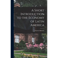 A Short Introduction to the Economy of Latin America - Hardcover