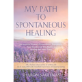 My Path to Spontaneous Healing - Paperback