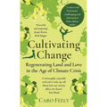 Cultivating Change: Regenerating Land and Love in the Age of Climate Crisis - Paperback