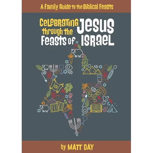 Celebrating Jesus Through the Feasts of Israel - Paperback