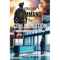 From Command To Collaboration: A Journey In Modern Leadership - Paperback
