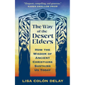 The Way of the Desert Elders: How the Wisdom of Ancient Christians Sustains Us Today - Paperback