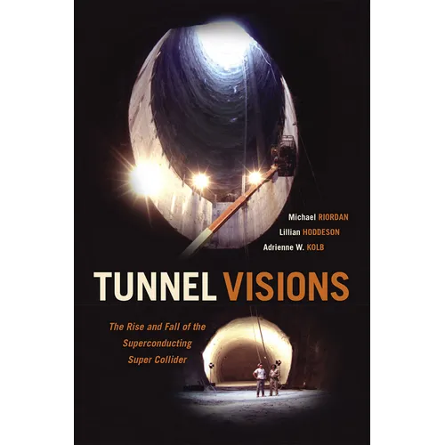 Tunnel Visions: The Rise and Fall of the Superconducting Super Collider - Paperback