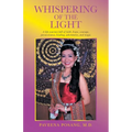 Whispering of the Light: A Life Journey Full of Faith, Hope, Courage, Perseverance, Healing, Adventures, and Magic - Paperback