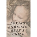 Loving Someone Else's Child: A Christian Case for Step-in Parenting - Paperback