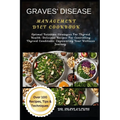 Graves' Disease Management Diet Cookbook: Optimal Nutrition Strategies For Thyroid Health: Delicious Recipes For Controlling Thyroid Conditions: Empow - Paperback