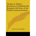 Thomas A. Edison, Benefactor of Mankind; the Romantic Life Story of the World's Greatest Inventor - Paperback