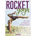 Rocket(r) Yoga: Your Guide to Progressive Ashtanga Vinyasa - Paperback
