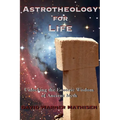 Astrotheology for Life: Unlocking the Esoteric Wisdom of Ancient Myth - Paperback
