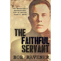 The Faithful Servant: The Mysterious & Extraordinary Life of Officer Frank C. Smith - Paperback