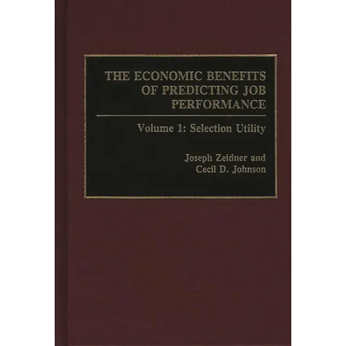 The Economic Benefits of Predicting Job Performance: Volume 1: Selection Utility - Hardcover