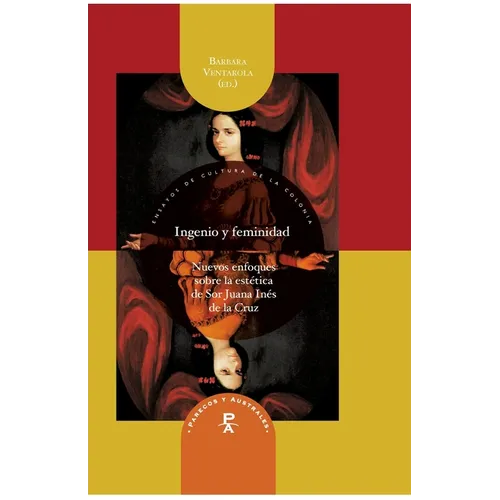 Ingenio y feminidad: nuevos enfoques en la estética de Sor Juana Inés de la Cruz - Paperback