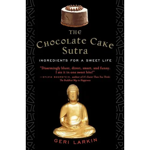 The Chocolate Cake Sutra: Ingredients for a Sweet Life - Paperback