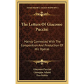 The Letters Of Giacomo Puccini: Mainly Connected With The Composition And Production Of His Operas - Hardcover