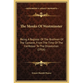 The Monks Of Westminster: Being A Register Of The Brethren Of The Convent, From The Time Of The Confessor To The Dissolution (1916) - Hardcover