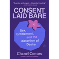Consent Laid Bare: Sex, Entitlement, and the Distortion of Desire - Hardcover