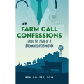 Farm Call Confessions: Inside the Mind of a Backwoods Veterinarian - Hardcover