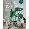 Seeds and Cuttings: A Guide to Germinating, Cutting and Multiplying 60 Plants - Hardcover