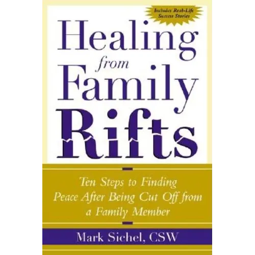 Healing From Family Rifts: Ten Steps to Finding Peace After Being Cut Off From a Family Member - Paperback