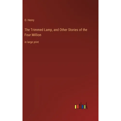 The Trimmed Lamp, and Other Stories of the Four Million: in large print - Hardcover