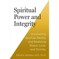 Spiritual Power and Integrity: Uncovering Spiritual Reality and Realizing Peace, Love, and Divinity - Paperback