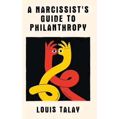 A Narcissist's Guide to Philanthropy - Hardcover