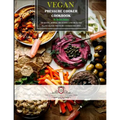 Vegan Pressure Cooker Cookbook #1: 60 Quick, Simple, Delicious and Healthy Plant-Based Pressure Cooker Recipes - Paperback