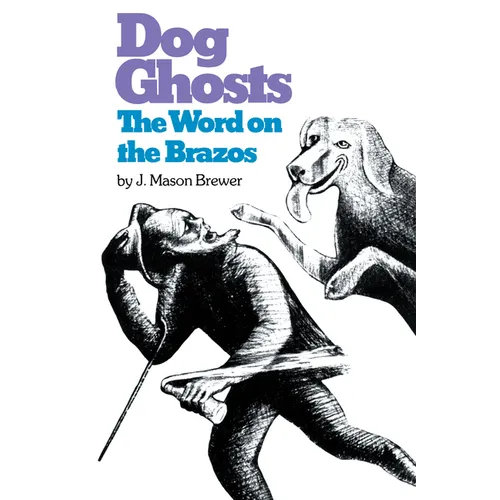 Dog Ghosts and the Word on the Brazos: Negro Preacher Tales from the Brazos Bottoms of Texas - Paperback