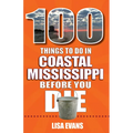 100 Things to Do in Coastal Mississippi Before You Die - Paperback