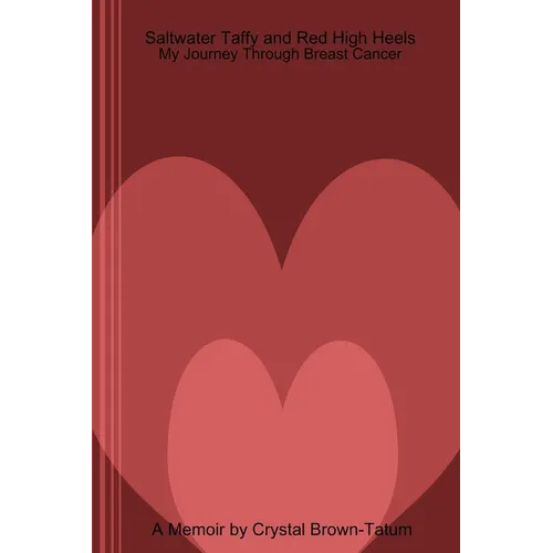 Saltwater Taffy and Red High Heels: My Journey Through Breast Cancer - Paperback