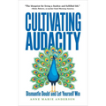 Cultivating Audacity: Dismantle Doubt and Let Yourself Win - Hardcover
