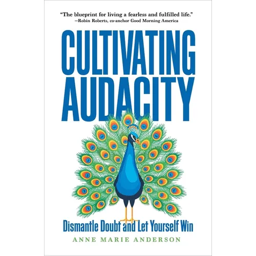 Cultivating Audacity: Dismantle Doubt and Let Yourself Win - Hardcover