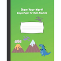Show Your Work: 4x4 Graph Paper for Math Practice - Paperback