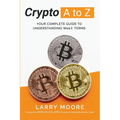 Crypto A to Z: Your Complete Guide to Understanding Web3 Terms: Your Guide to Understanding Web3 Terms - Paperback