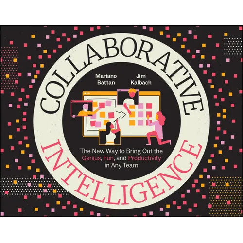 Collaborative Intelligence: The New Way to Bring Out the Genius, Fun, and Productivity in Any Team - Paperback